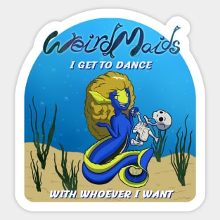 Weirdmaids - I get to dance with whoever I want Sticker